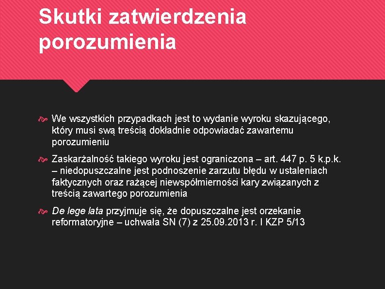 Skutki zatwierdzenia porozumienia We wszystkich przypadkach jest to wydanie wyroku skazującego, który musi swą