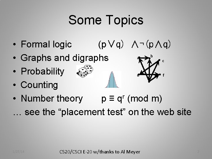 Some Topics • Formal logic (p∨q) ∧¬(p∧q) b a • Graphs and digraphs c Some Topics • Formal logic (p∨q) ∧¬(p∧q) b a • Graphs and digraphs c