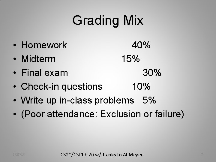 Grading Mix • • • Homework 40% Midterm 15% Final exam 30% Check-in questions Grading Mix • • • Homework 40% Midterm 15% Final exam 30% Check-in questions