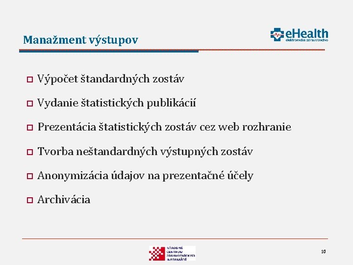Manažment výstupov o Výpočet štandardných zostáv o Vydanie štatistických publikácií o Prezentácia štatistických zostáv