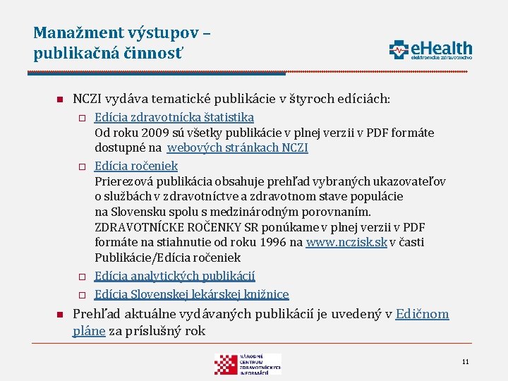 Manažment výstupov – publikačná činnosť n NCZI vydáva tematické publikácie v štyroch edíciách: o