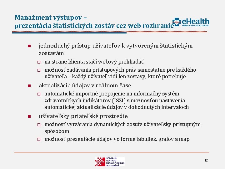 Manažment výstupov – prezentácia štatistických zostáv cez web rozhranie n jednoduchý prístup užívateľov k