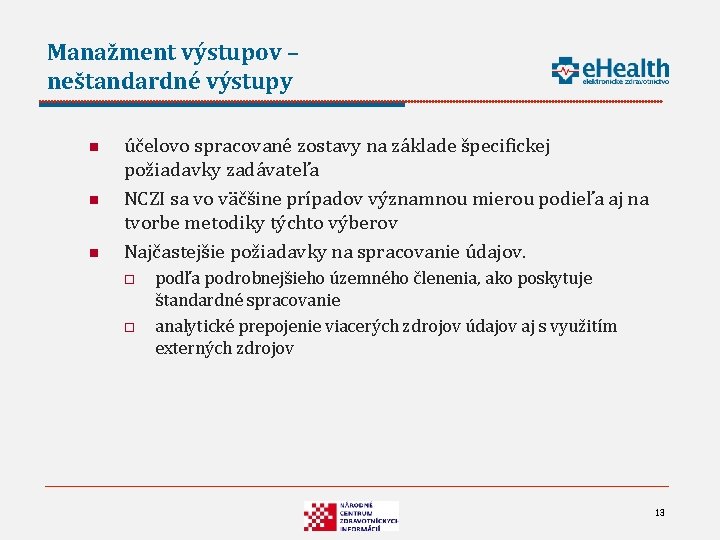 Manažment výstupov – neštandardné výstupy n n n účelovo spracované zostavy na základe špecifickej