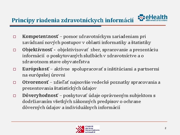 Princípy riadenia zdravotníckych informácií o o o Kompetentnosť – pomoc zdravotníckym zariadeniam pri zavádzaní