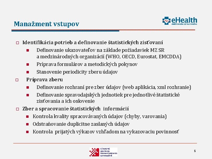 Manažment vstupov o o o Identifikácia potrieb a definovanie štatistických zisťovaní n Definovanie ukazovateľov