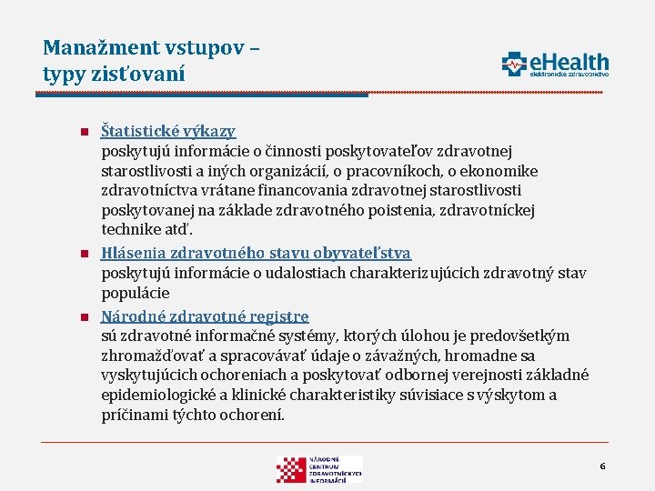 Manažment vstupov – typy zisťovaní n n n Štatistické výkazy poskytujú informácie o činnosti