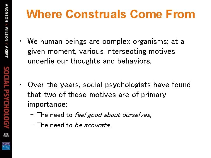 Where Construals Come From • We human beings are complex organisms; at a given