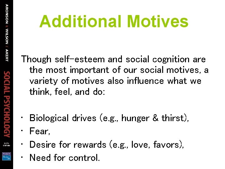 Additional Motives Though self-esteem and social cognition are the most important of our social