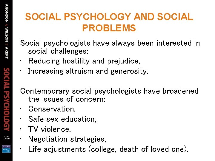 SOCIAL PSYCHOLOGY AND SOCIAL PROBLEMS Social psychologists have always been interested in social challenges: