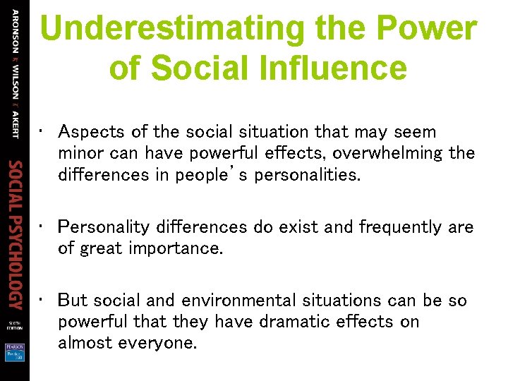 Underestimating the Power of Social Influence • Aspects of the social situation that may