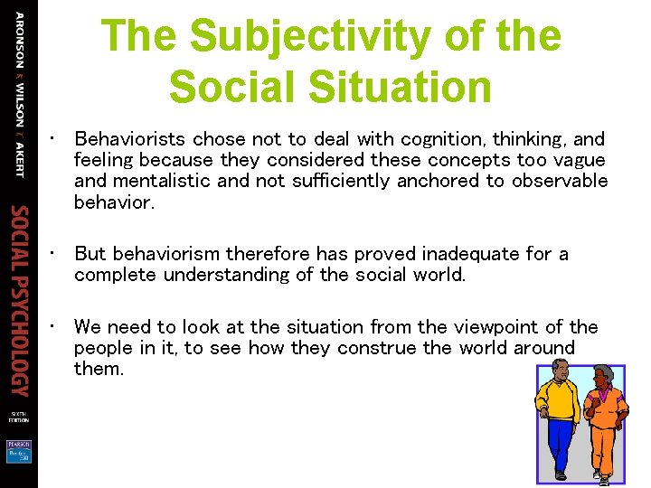 The Subjectivity of the Social Situation • Behaviorists chose not to deal with cognition,