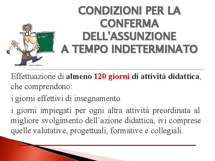 CONDIZIONI PER LA CONFERMA DELL'ASSUNZIONE A TEMPO INDETERMINATO Effettuazione di almeno 120 giorni di