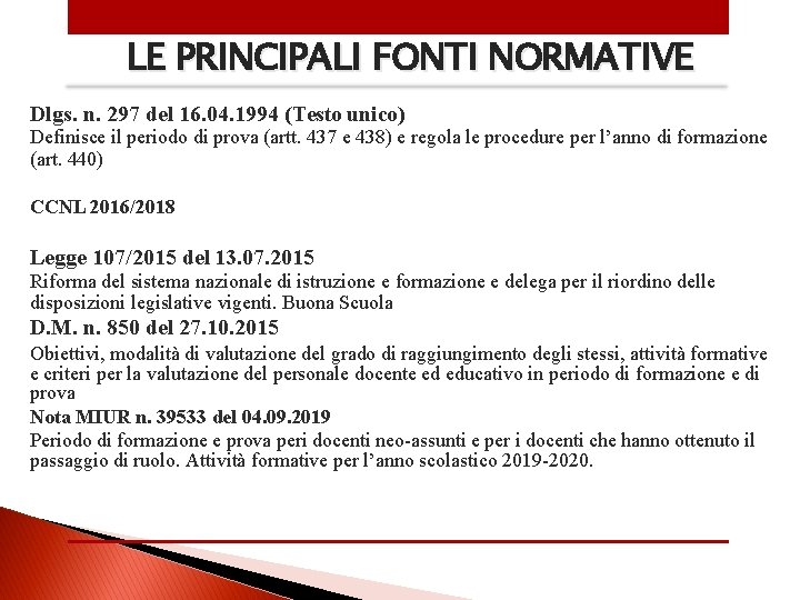 LE PRINCIPALI FONTI NORMATIVE Dlgs. n. 297 del 16. 04. 1994 (Testo unico) Definisce