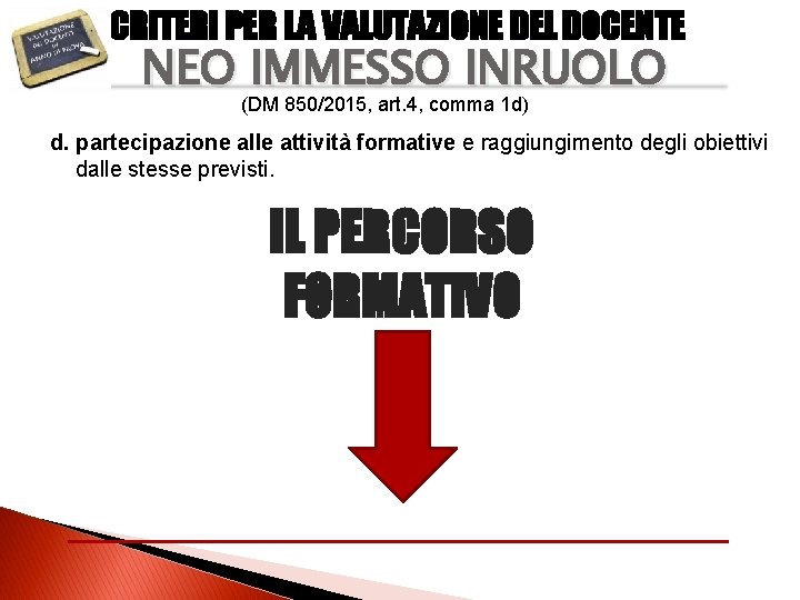 CRITERI PER LA VALUTAZIONE DEL DOCENTE NEO IMMESSO INRUOLO (DM 850/2015, art. 4, comma