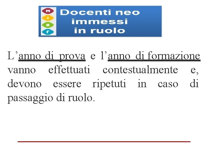 L’anno di prova e l’anno di formazione vanno effettuati contestualmente e, devono essere ripetuti