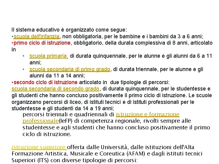 Il sistema educativo è organizzato come segue: • scuola dell'infanzia, non obbligatoria, per le