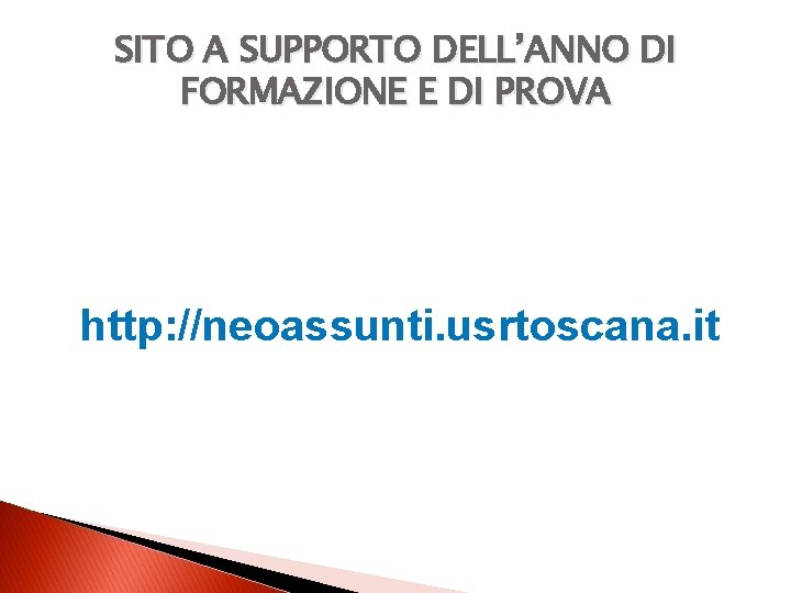 SITO A SUPPORTO DELL’ANNO DI FORMAZIONE E DI PROVA http: //neoassunti. usrtoscana. it 