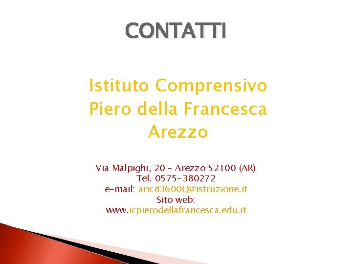 CONTATTI Istituto Comprensivo Piero della Francesca Arezzo Via Malpighi, 20 – Arezzo 52100 (AR)