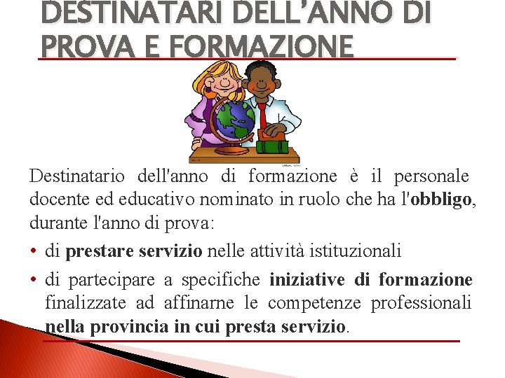 DESTINATARI DELL’ANNO DI PROVA E FORMAZIONE Destinatario dell'anno di formazione è il personale docente