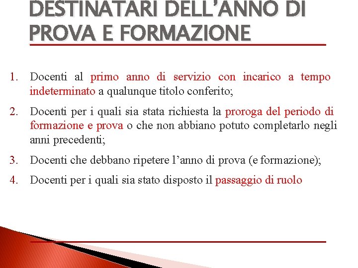 DESTINATARI DELL’ANNO DI PROVA E FORMAZIONE 1. Docenti al primo anno di servizio con