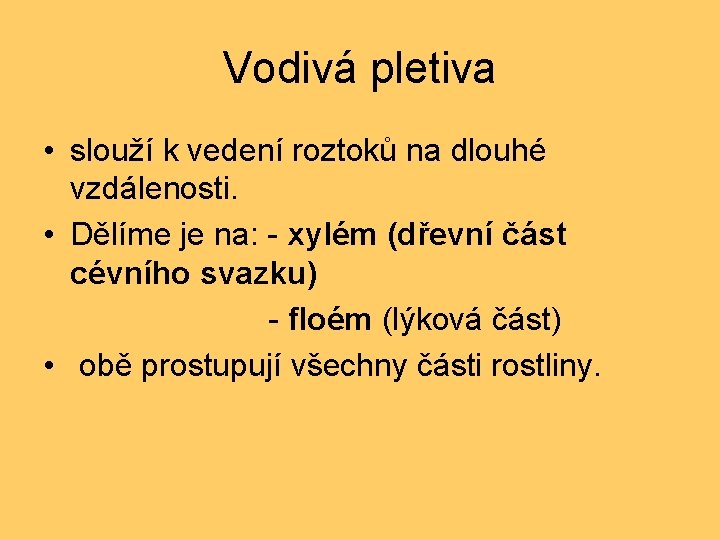 Vodivá pletiva • slouží k vedení roztoků na dlouhé vzdálenosti. • Dělíme je na: