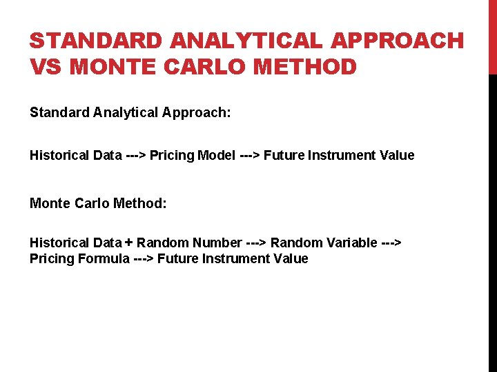 STANDARD ANALYTICAL APPROACH VS MONTE CARLO METHOD Standard Analytical Approach: Historical Data ---> Pricing