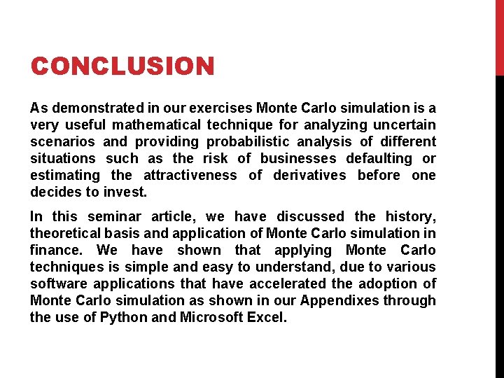CONCLUSION As demonstrated in our exercises Monte Carlo simulation is a very useful mathematical