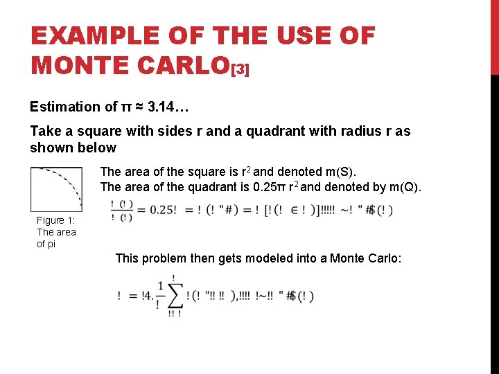 EXAMPLE OF THE USE OF MONTE CARLO[3] Estimation of π ≈ 3. 14… Take