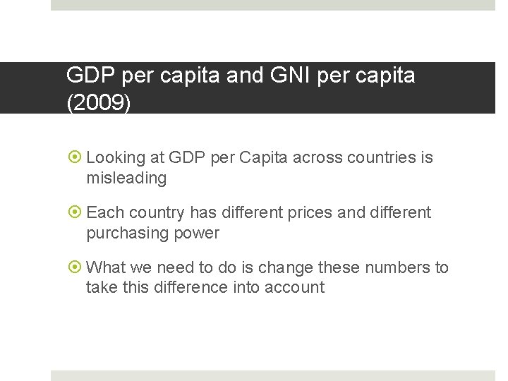 GDP per capita and GNI per capita (2009) Looking at GDP per Capita across GDP per capita and GNI per capita (2009) Looking at GDP per Capita across