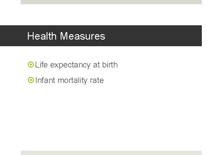 Health Measures Life expectancy at birth Infant mortality rate Health Measures Life expectancy at birth Infant mortality rate