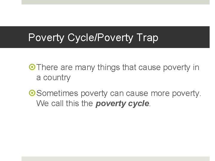 Poverty Cycle/Poverty Trap There are many things that cause poverty in a country Sometimes Poverty Cycle/Poverty Trap There are many things that cause poverty in a country Sometimes