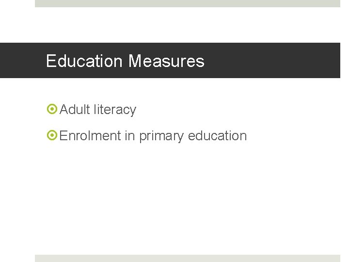 Education Measures Adult literacy Enrolment in primary education Education Measures Adult literacy Enrolment in primary education