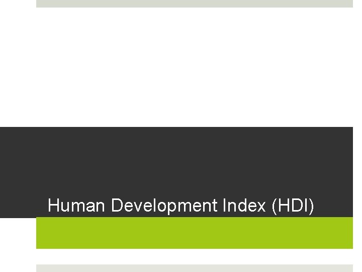 Human Development Index (HDI) Human Development Index (HDI)