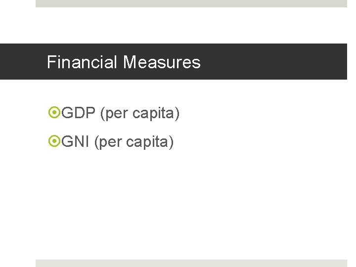 Financial Measures GDP (per capita) GNI (per capita) Financial Measures GDP (per capita) GNI (per capita)