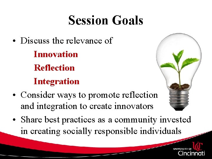 Session Goals • Discuss the relevance of Innovation Reflection Integration • Consider ways to