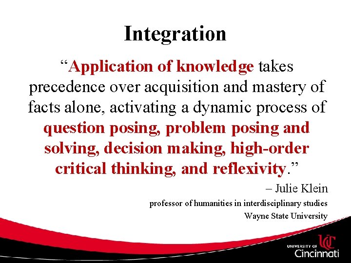 Integration “Application of knowledge takes precedence over acquisition and mastery of facts alone, activating