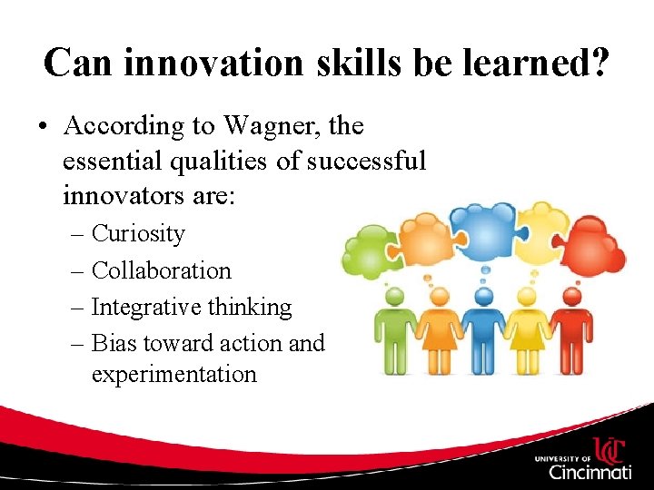Can innovation skills be learned? • According to Wagner, the essential qualities of successful