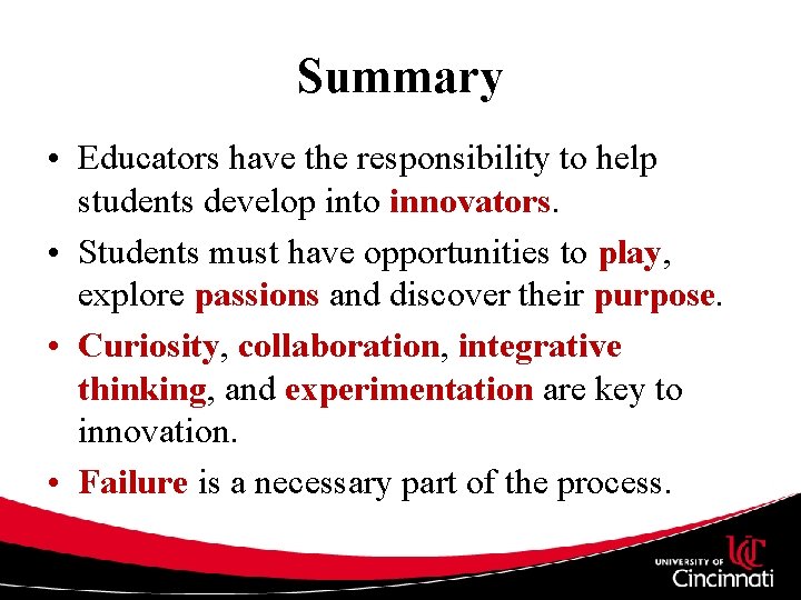 Summary • Educators have the responsibility to help students develop into innovators. • Students