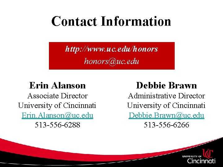 Contact Information http: //www. uc. edu/honors@uc. edu Erin Alanson Debbie Brawn Associate Director University