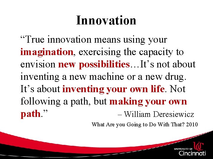 Innovation “True innovation means using your imagination, exercising the capacity to envision new possibilities…It’s