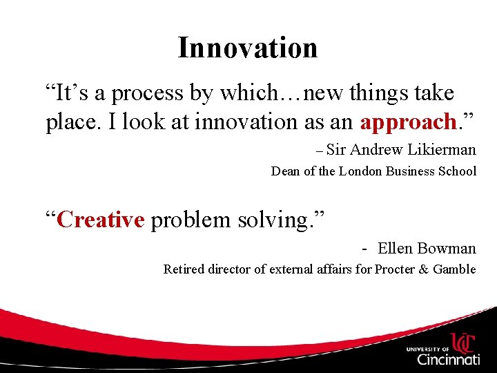 Innovation “It’s a process by which…new things take place. I look at innovation as