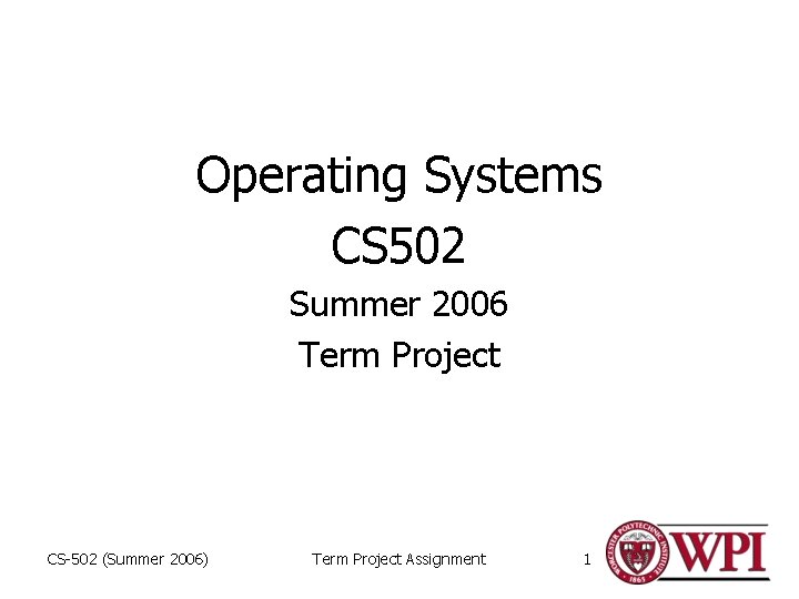 Operating Systems CS 502 Summer 2006 Term Project CS-502 (Summer 2006) Term Project Assignment