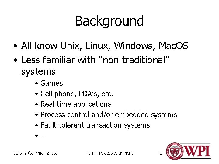 Background • All know Unix, Linux, Windows, Mac. OS • Less familiar with “non-traditional”