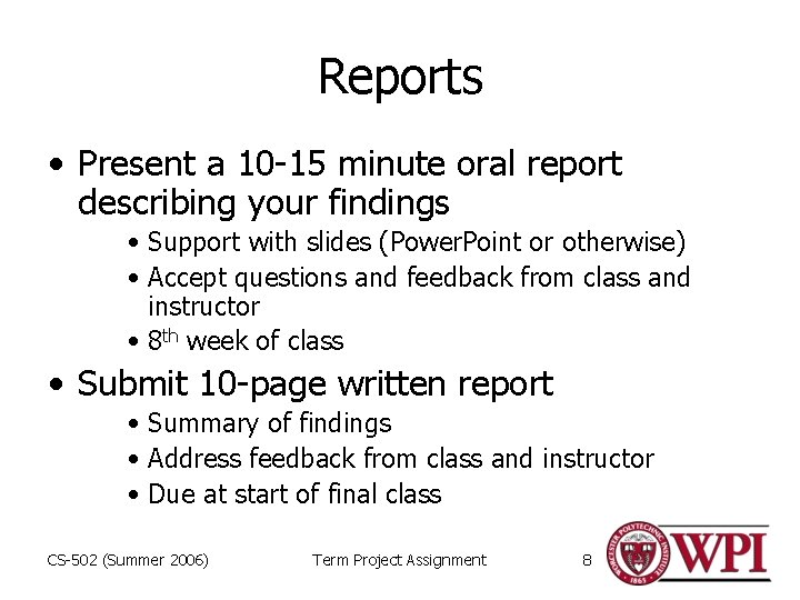 Reports • Present a 10 -15 minute oral report describing your findings • Support