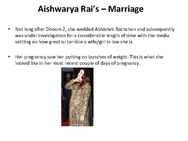 Aishwarya Rai’s – Marriage • Not long after Dhoom 2, she wedded Abhishek Bachchan
