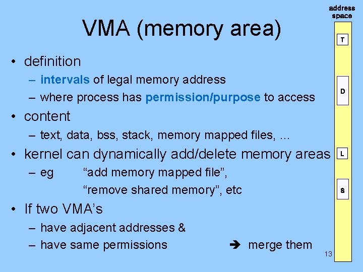 VMA (memory area) address space T • definition – intervals of legal memory address