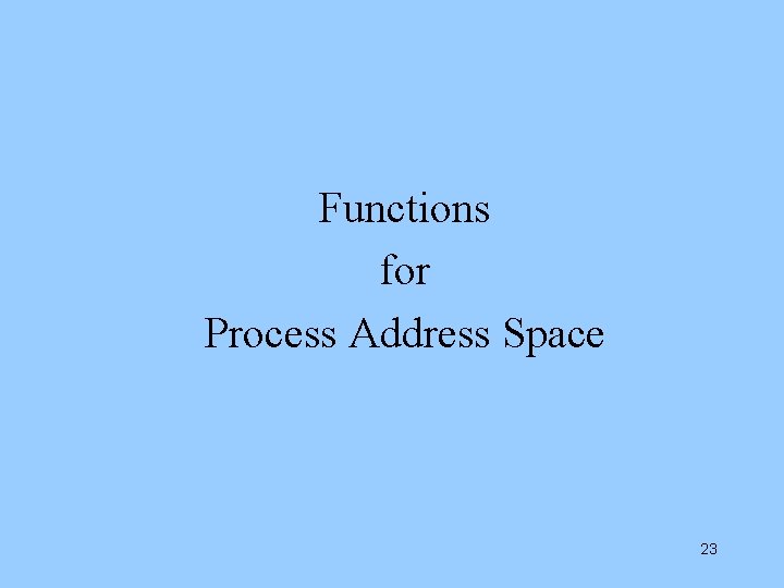 Functions for Process Address Space 23 