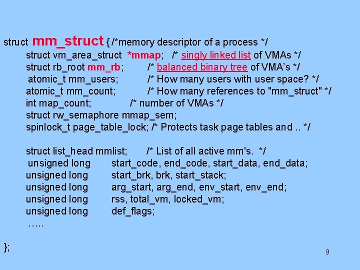 struct mm_struct { /*memory descriptor of a process */ struct vm_area_struct *mmap; /* singly