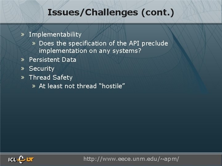Issues/Challenges (cont. ) » Implementability » Does the specification of the API preclude implementation