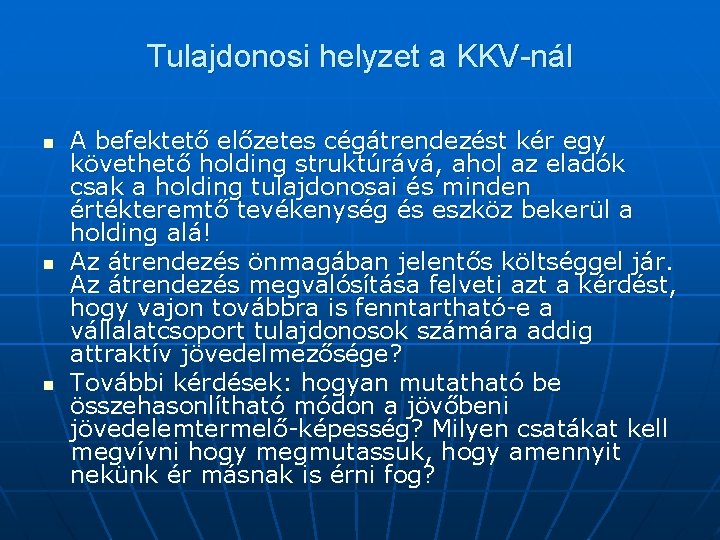 Tulajdonosi helyzet a KKV-nál n n n A befektető előzetes cégátrendezést kér egy követhető